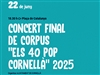 Concert Final de Corpus “LOS 40 POP CORNELLÀ 2025”